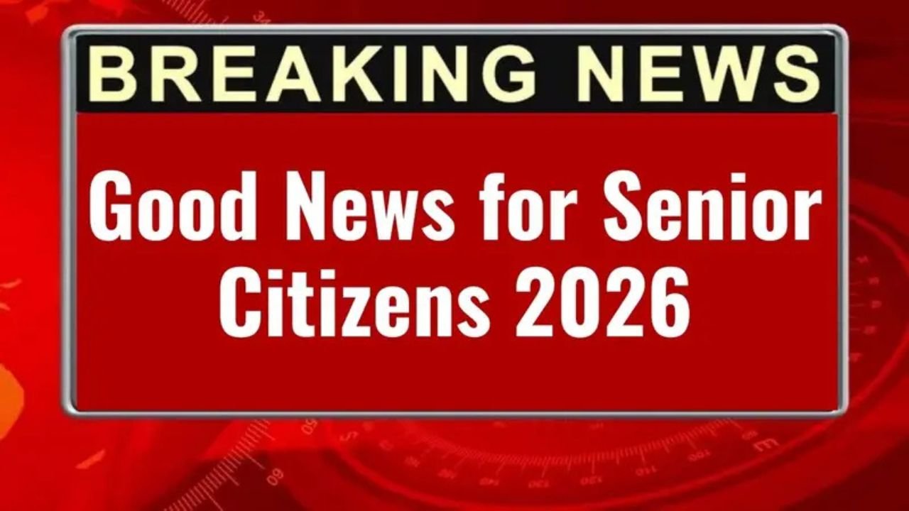 Good News for Senior Citizens 2026